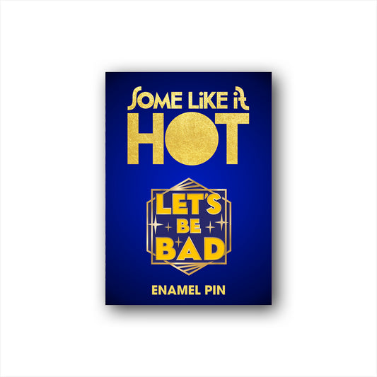 Some Like It Hot Let's Be Bad Pin